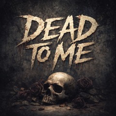 Dead To Me