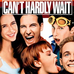 Can't Hardly Wait.