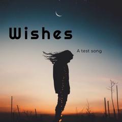 Wishes (A Test Song)