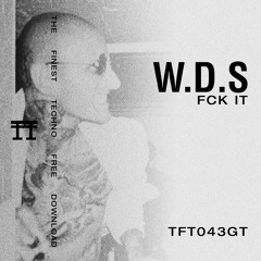 FREE DOWNLOAD: W.D.S. - Fck It [TFT043GT]