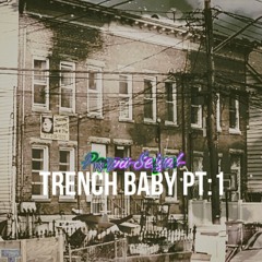 Trench baby Pt:1
