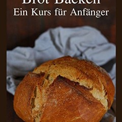 Brot Backen: Ein Kurs für Anfänger Ebook