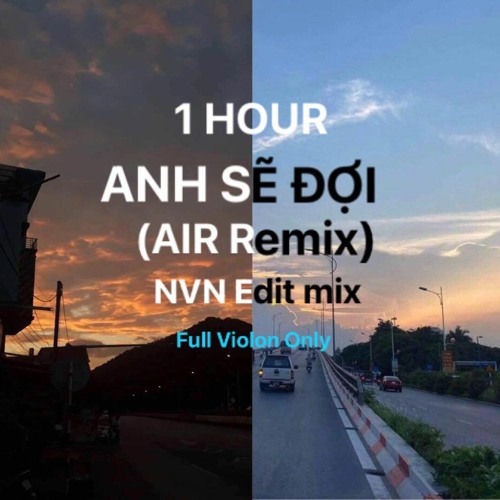 Anh Sẽ Đợi (AIR Remix)NVN Edit Mix Violon Only Full 1 Hour - TLong X Tô Minh Hot Tiktok 2022