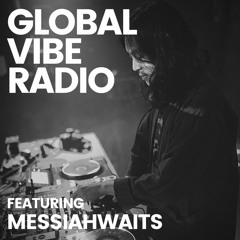 Global Vibe Radio 314 Feat. Messiahwaits (MHz)