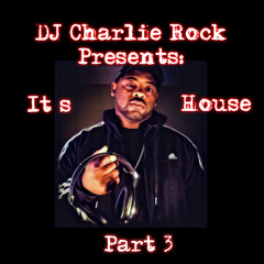 DJ Charlie Rock Presents It's House Part 3