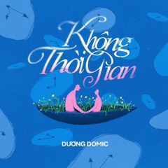 Không Thời Gian - Dương Domic