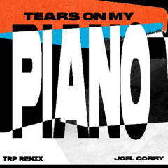 Joel Corry - Tears On My Piano (TRP Remix)