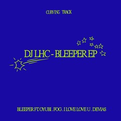 DJ LHC & Oyubi - Bleeper