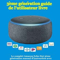 [Télécharger en format epub] Echo Dot 3ème génération guide de l'utilisateur livre: Le complet