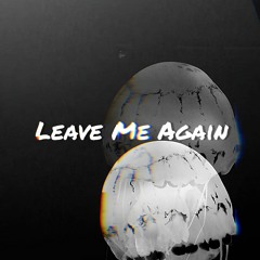 Leave Me Again