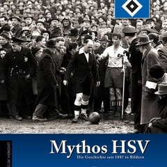 [PDF⚡️READ❤️ONLINE] Mythos HSV: Die Geschichte seit 1887 in Bildern
