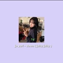 jo yuri - down ( juicy juicy) see you in my 19th life ost