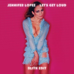 Jennifer Lopez - Let's Get Loud (Blith Edit)