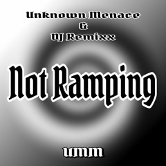 NOT RAMPING - UNKNOWN MENACE & DJ REMIXX (OUT NOW! 8th March 2024)