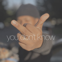 you don’t know (prod.devinthisyoubro)
