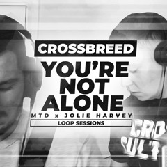 CrossBreed - You're Not Alone With MTD & Jolie Harvey (Live Loop Session in the Description)
