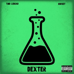 Dexter (ft. Oskeet) [Prod. Cadence]
