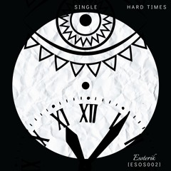 Esoterik - Hard Times(Hardgroove Edit)[ESOS002] [FREE DOWNLOAD]