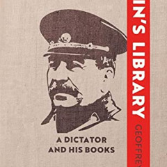 GET PDF ✓ Stalin's Library: A Dictator and his Books by  Geoffrey Roberts [EBOOK EPUB