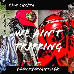 We ain't tripping (ft. 1xhFive)