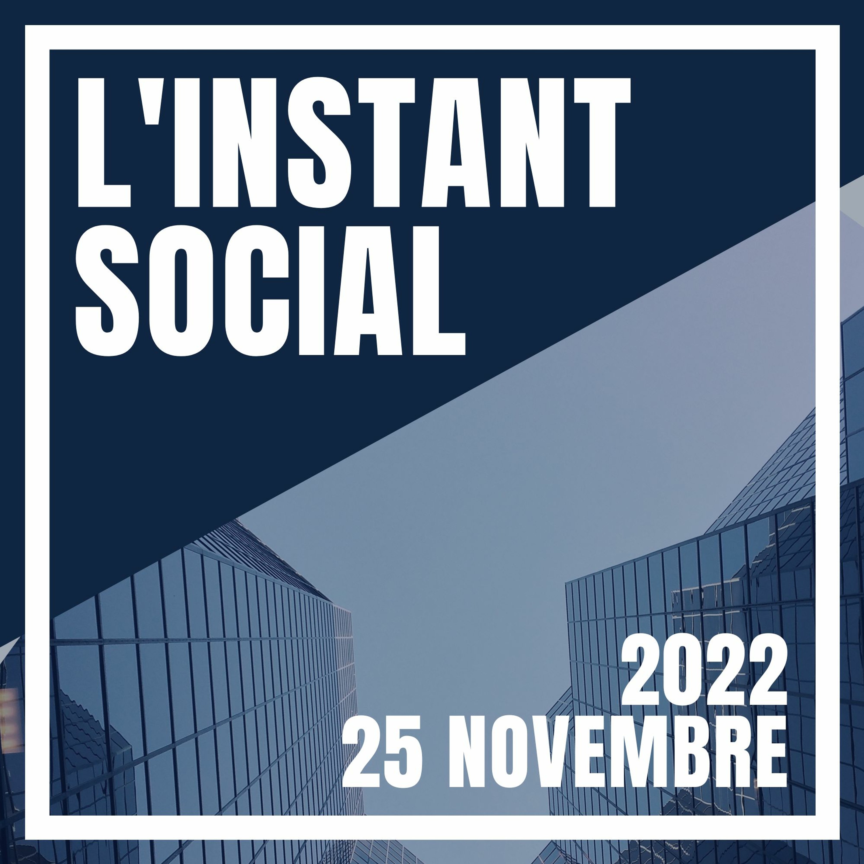L'Instant Social - 25 Novembre 2022