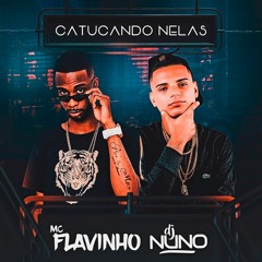 @@ CATUCANDO NELAS -  MC FLAVINHO (( DJ NUNO ))