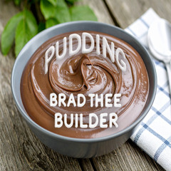 Pudding - Brad Thee Builder