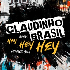 Hey Hey Hey - Chemical Surf - Claudinho Brasil Remix FREE DOWNLOAD