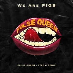 We Are PIGS - Pulse Queen (STEF G Remix)