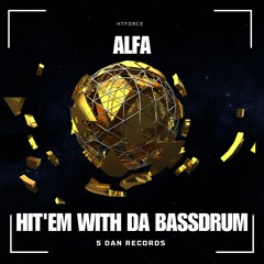 ALFA - Hit' Em With Da Bassdrum - [5 Dan Records]