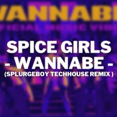 Spice Girls - Wannabe ( SPLURGEBOY TechHouse Remix )