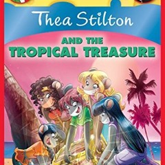 [ACCESS] KINDLE 🗂️ Thea Stilton and the Tropical Treasure: A Geronimo Stilton Advent