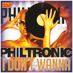 Philtronic - I Don´t Wanna