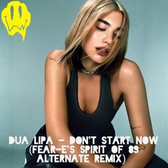 Dua Lipa - Don't Start Now(Fear - E's Spirit Of 89 Alternate Remix)