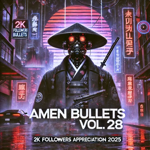 Amen Bullets Vol 28. 2K Followers Appreciation Mix 2025
