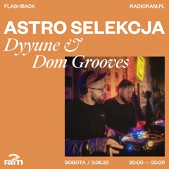 ASTRO SELEKCJA 03.06.23 — Dyyune & Dom Grooves