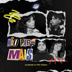 Aleexs & Pri Pach - Não Para Mais