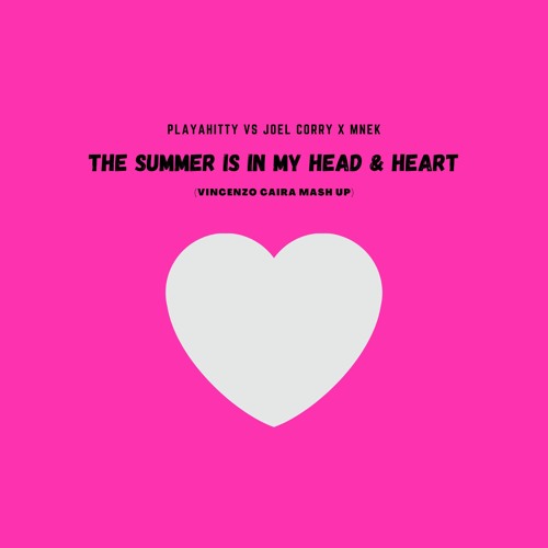 Playahitty Vs Joel Corry x MNEK - The Summer Is In My Head & Heart (Vincenzo Caira Mash Up)