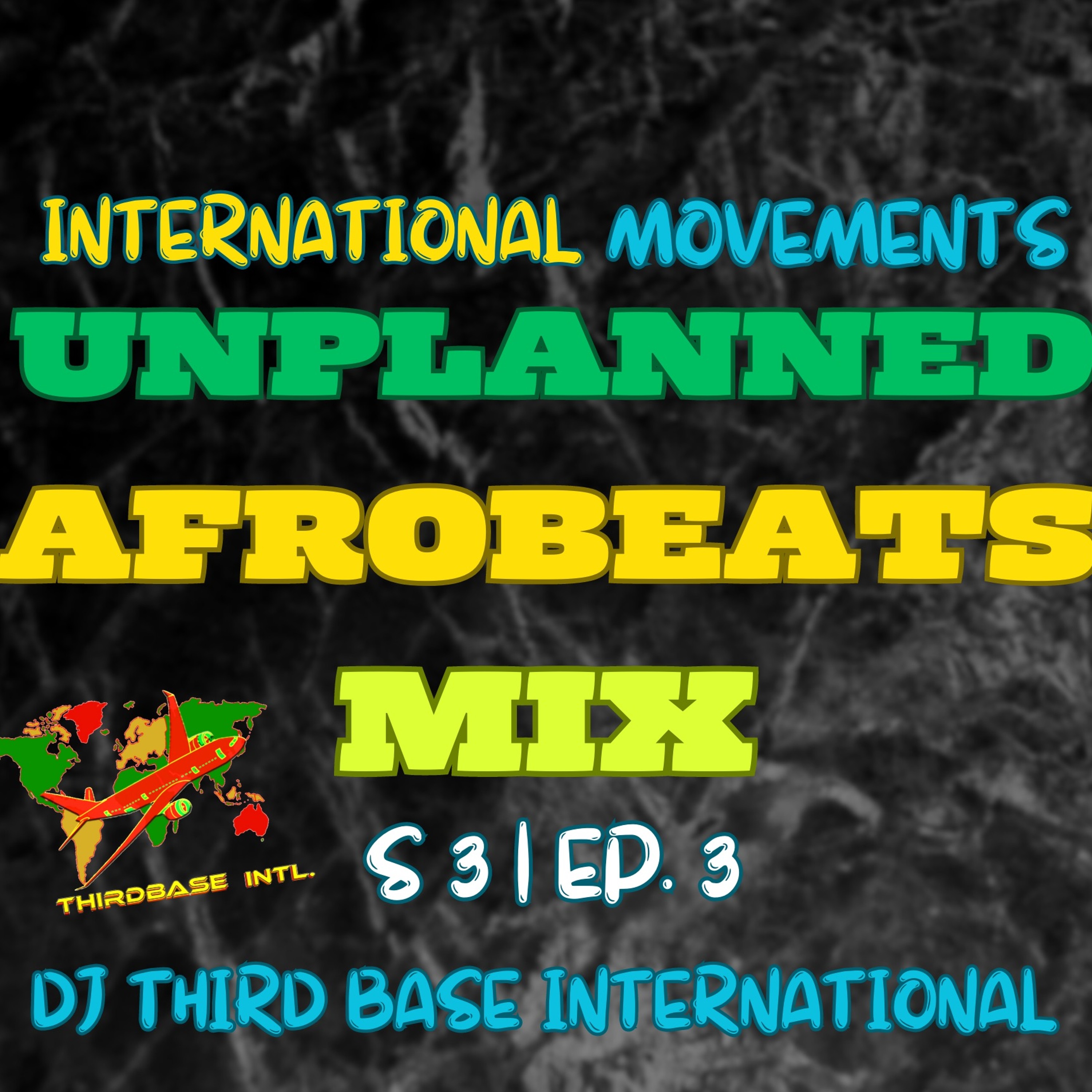INTERNATIONAL MOVEMENTS "UNPLANNED AFROBEATS MIX"| S3,EP.3 | DJ THIRD BASE INTERNATIONAL episode artwork