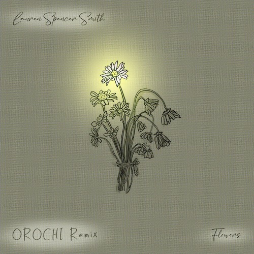 Stream Lauren SpencerSmith Flowers (OROCHI REMIX) by OROCHI Listen