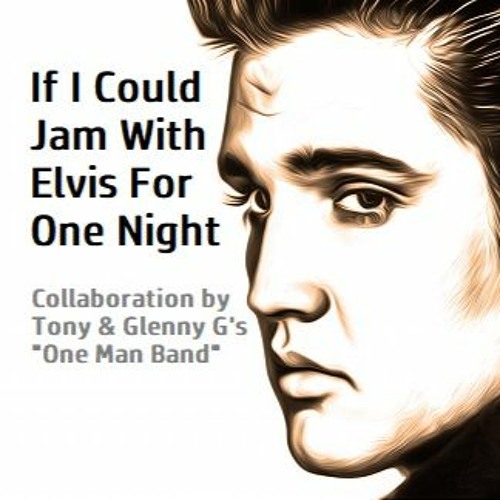 If I Could Jam With Elvis For One Night - Collab by Tony Harris & Glenny G's One Man Band - Original