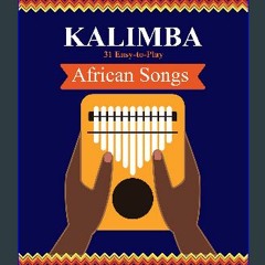 ebook read [pdf] ✨ Kalimba. 31 Easy-to-Play African Songs: SongBook for Beginners (Kalimba Songboo