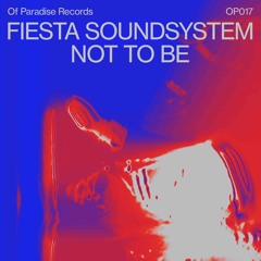 Fiesta Soundsystem - Not To Be (Rude) [Of Paradise]