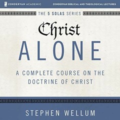[DOWNLOAD] EPUB 📥 Christ Alone: Audio Lectures: A Complete Course on the Doctrine of