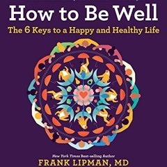 [GET] PDF EBOOK EPUB KINDLE How To Be Well: The 6 Keys to a Happy and Healthy Life by