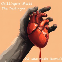 Gilligan Moss - The Destroyer (G Mac Beats Remix)