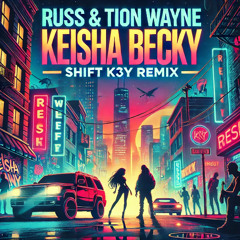 Russ & Tion Wayne – Keisha Becky (Shift K3Y Remix)