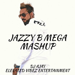 Jazzy B Mega Mashup 2022 | DJ AJAY | Elevated Vibez Ent