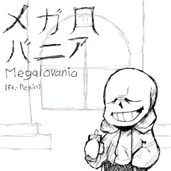 メガロバニア { MEGALOVANIA; ft. Pepinified‬ }