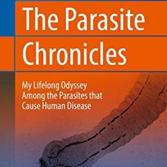 [Free] KINDLE 🧡 The Parasite Chronicles: My Lifelong Odyssey Among the Parasites tha